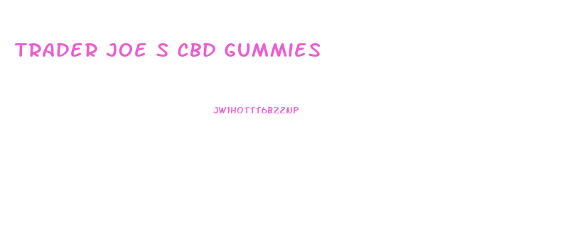 Trader Joe S Cbd Gummies