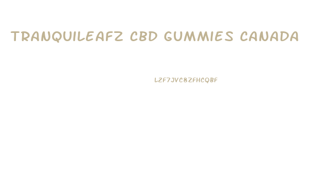 Tranquileafz Cbd Gummies Canada