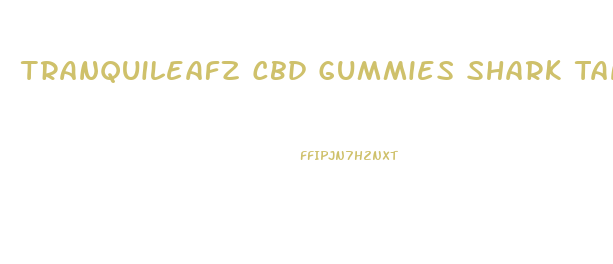 Tranquileafz Cbd Gummies Shark Tank