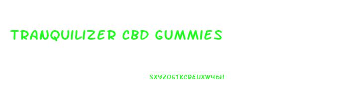 Tranquilizer Cbd Gummies