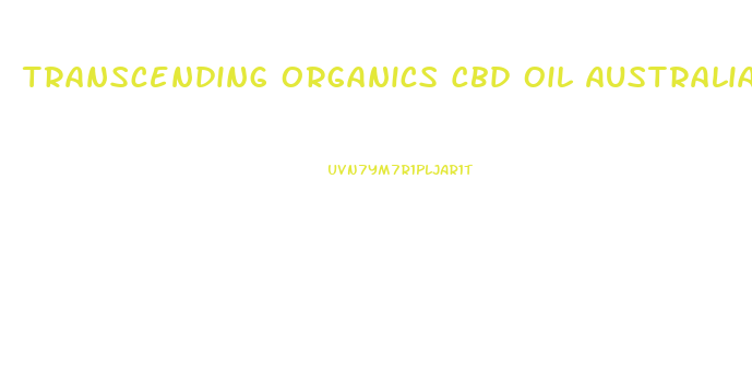 Transcending Organics Cbd Oil Australia