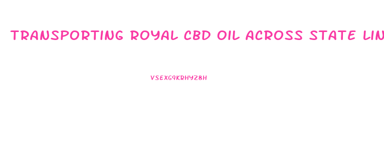 Transporting Royal Cbd Oil Across State Lines