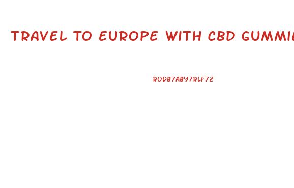 Travel To Europe With Cbd Gummies