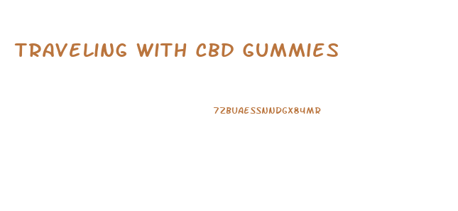 Traveling With Cbd Gummies