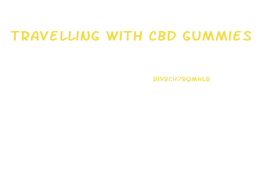 Travelling With Cbd Gummies