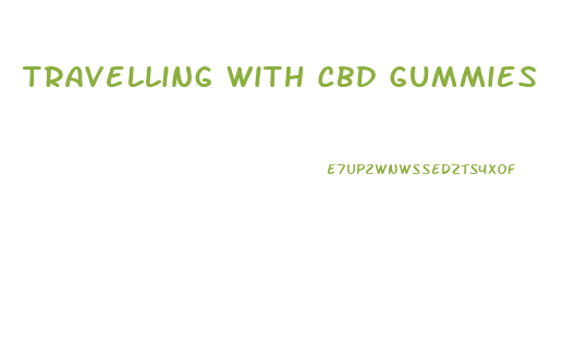 Travelling With Cbd Gummies