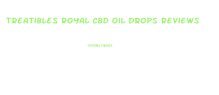 Treatibles Royal Cbd Oil Drops Reviews