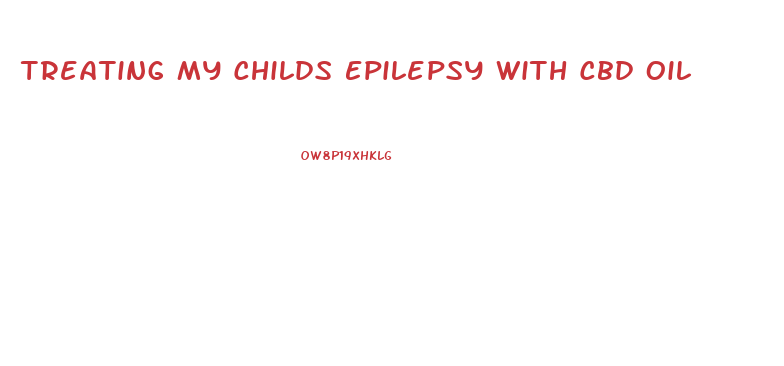 Treating My Childs Epilepsy With Cbd Oil