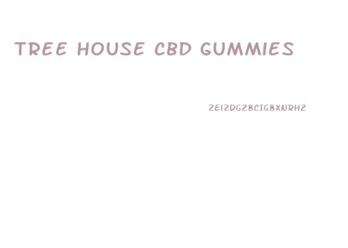 Tree House Cbd Gummies