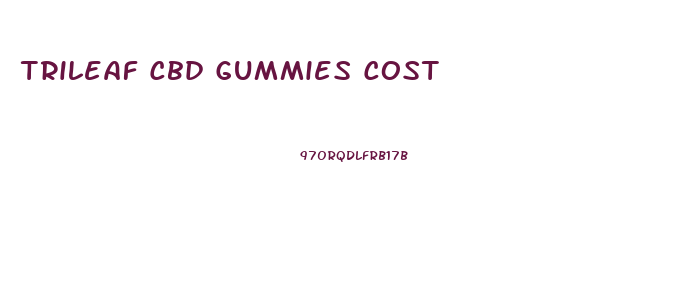 Trileaf Cbd Gummies Cost