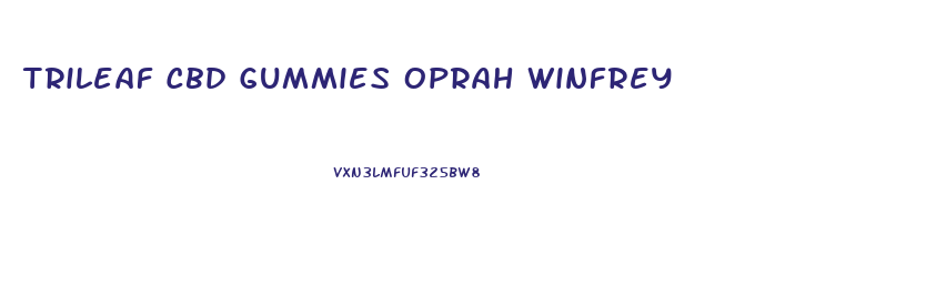 Trileaf Cbd Gummies Oprah Winfrey