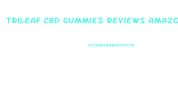 Trileaf Cbd Gummies Reviews Amazon