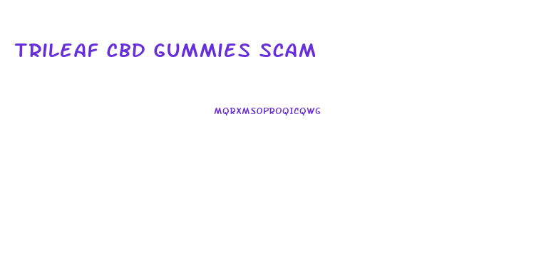 Trileaf Cbd Gummies Scam