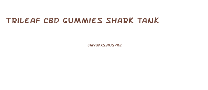 Trileaf Cbd Gummies Shark Tank