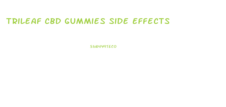 Trileaf Cbd Gummies Side Effects