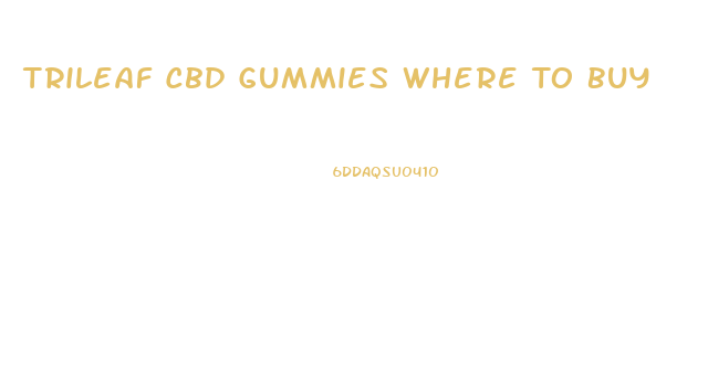 Trileaf Cbd Gummies Where To Buy