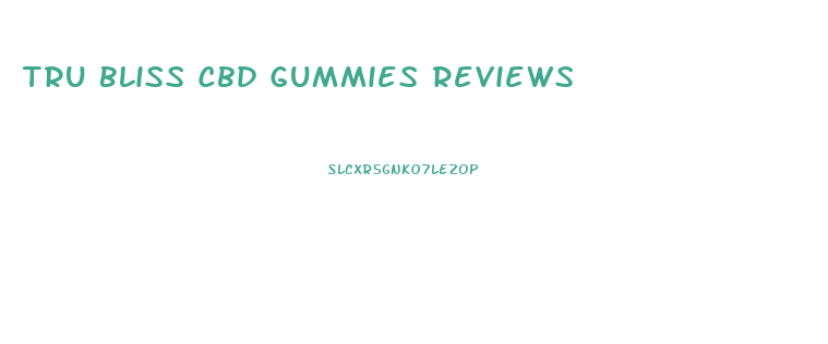 Tru Bliss Cbd Gummies Reviews