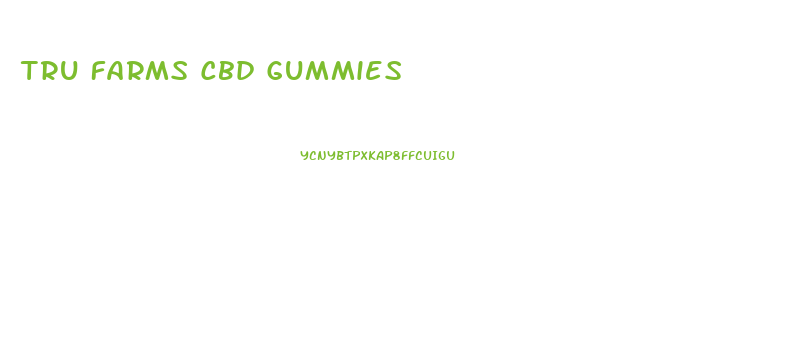 Tru Farms Cbd Gummies