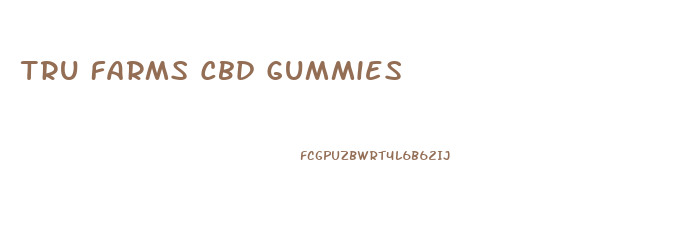 Tru Farms Cbd Gummies