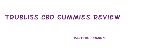 Trubliss Cbd Gummies Review