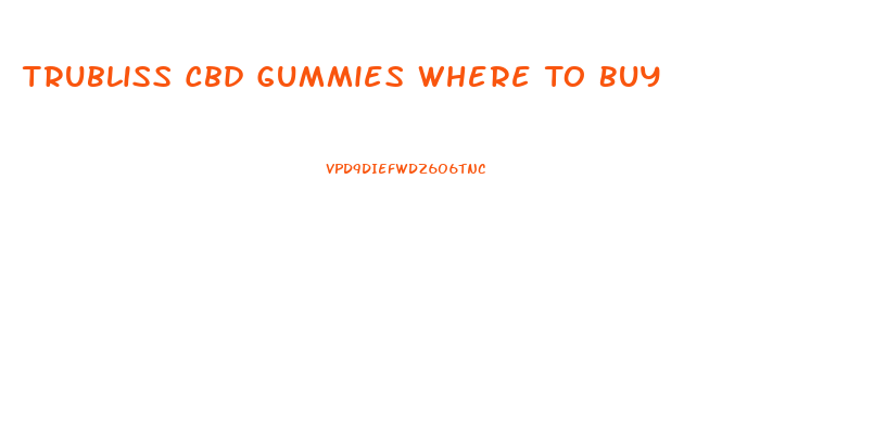Trubliss Cbd Gummies Where To Buy