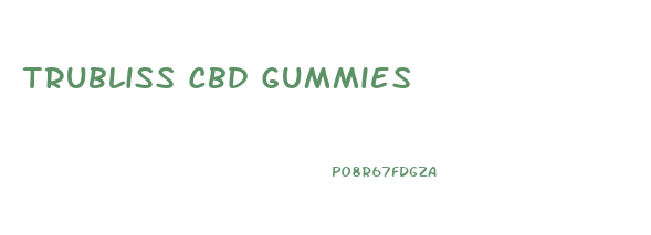 Trubliss Cbd Gummies