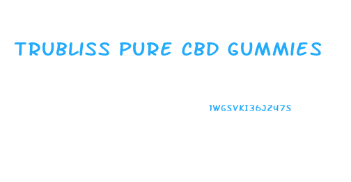 Trubliss Pure Cbd Gummies