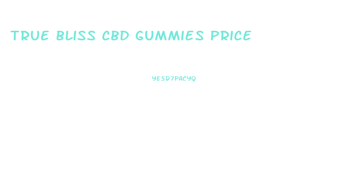 True Bliss Cbd Gummies Price