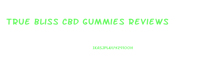 True Bliss Cbd Gummies Reviews