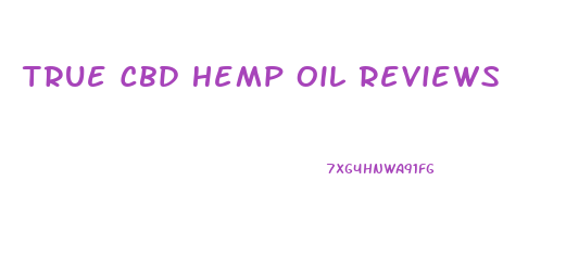 True Cbd Hemp Oil Reviews