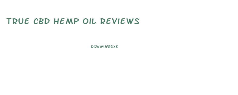 True Cbd Hemp Oil Reviews