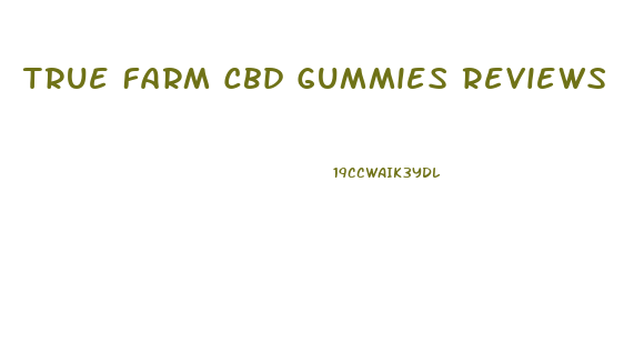 True Farm Cbd Gummies Reviews