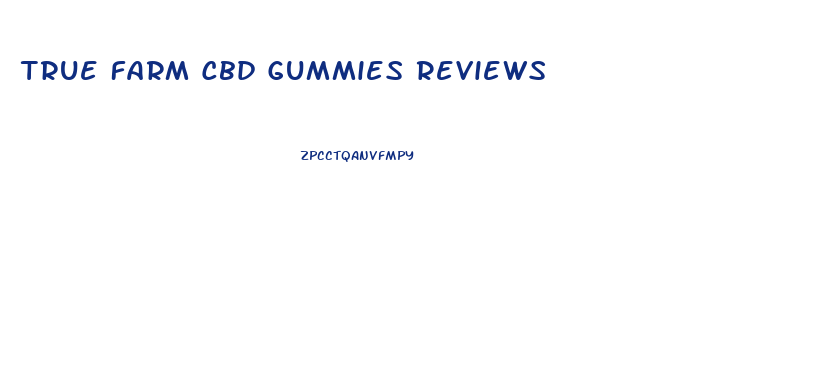 True Farm Cbd Gummies Reviews