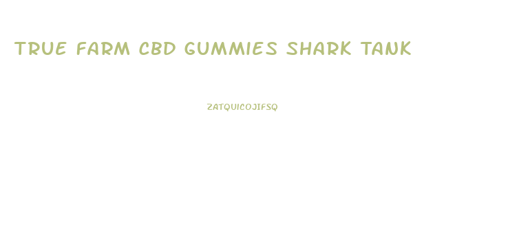 True Farm Cbd Gummies Shark Tank