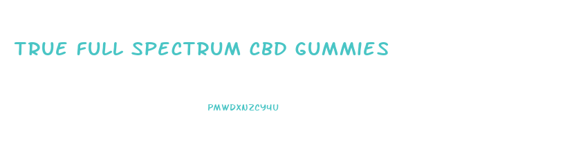 True Full Spectrum Cbd Gummies