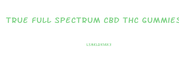 True Full Spectrum Cbd Thc Gummies
