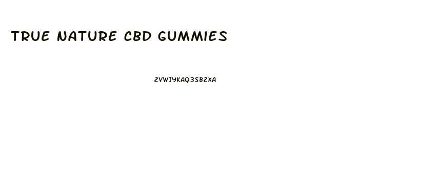 True Nature Cbd Gummies