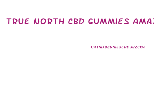 True North Cbd Gummies Amazon