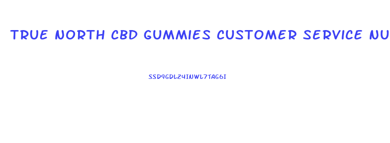 True North Cbd Gummies Customer Service Number