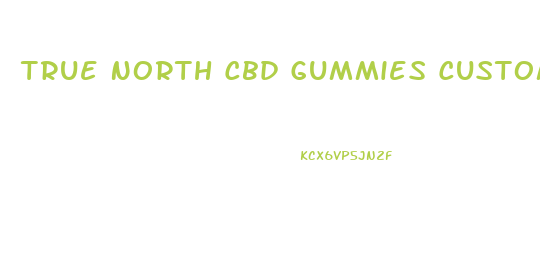 True North Cbd Gummies Customer Service Number