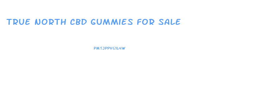 True North Cbd Gummies For Sale