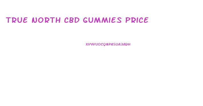 True North Cbd Gummies Price