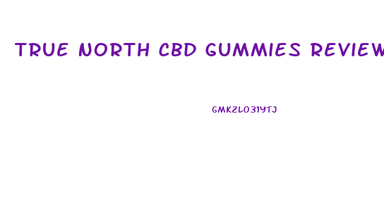 True North Cbd Gummies Reviews