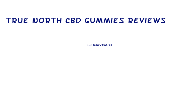 True North Cbd Gummies Reviews