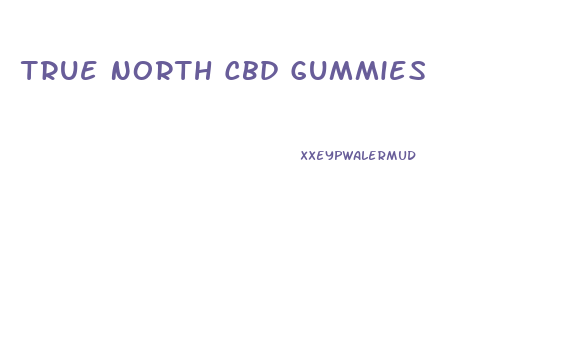 True North Cbd Gummies