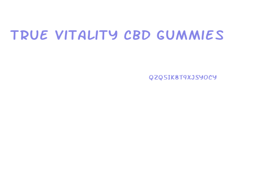 True Vitality Cbd Gummies
