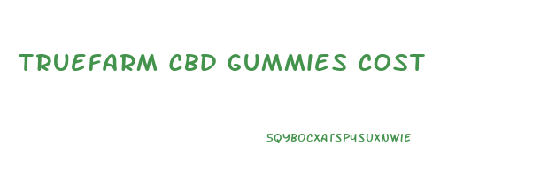 Truefarm Cbd Gummies Cost