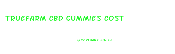 Truefarm Cbd Gummies Cost