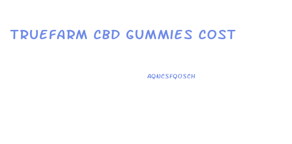 Truefarm Cbd Gummies Cost