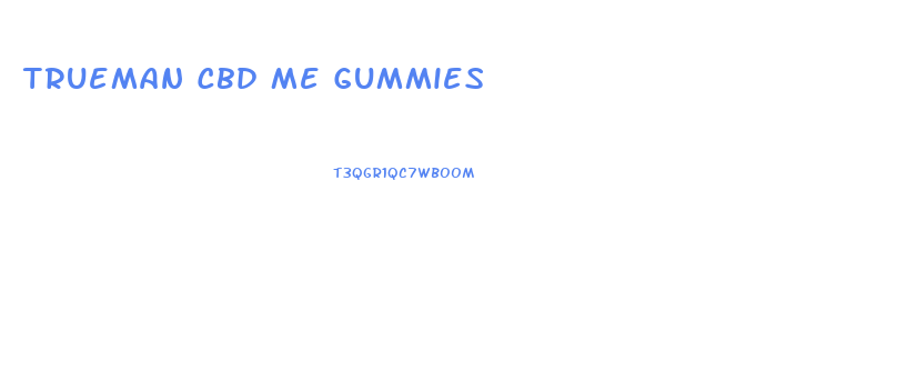 Trueman Cbd Me Gummies